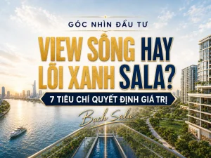 So sánh view sông Sala và lõi xanh qua 7 tiêu chí quyết định giá trị