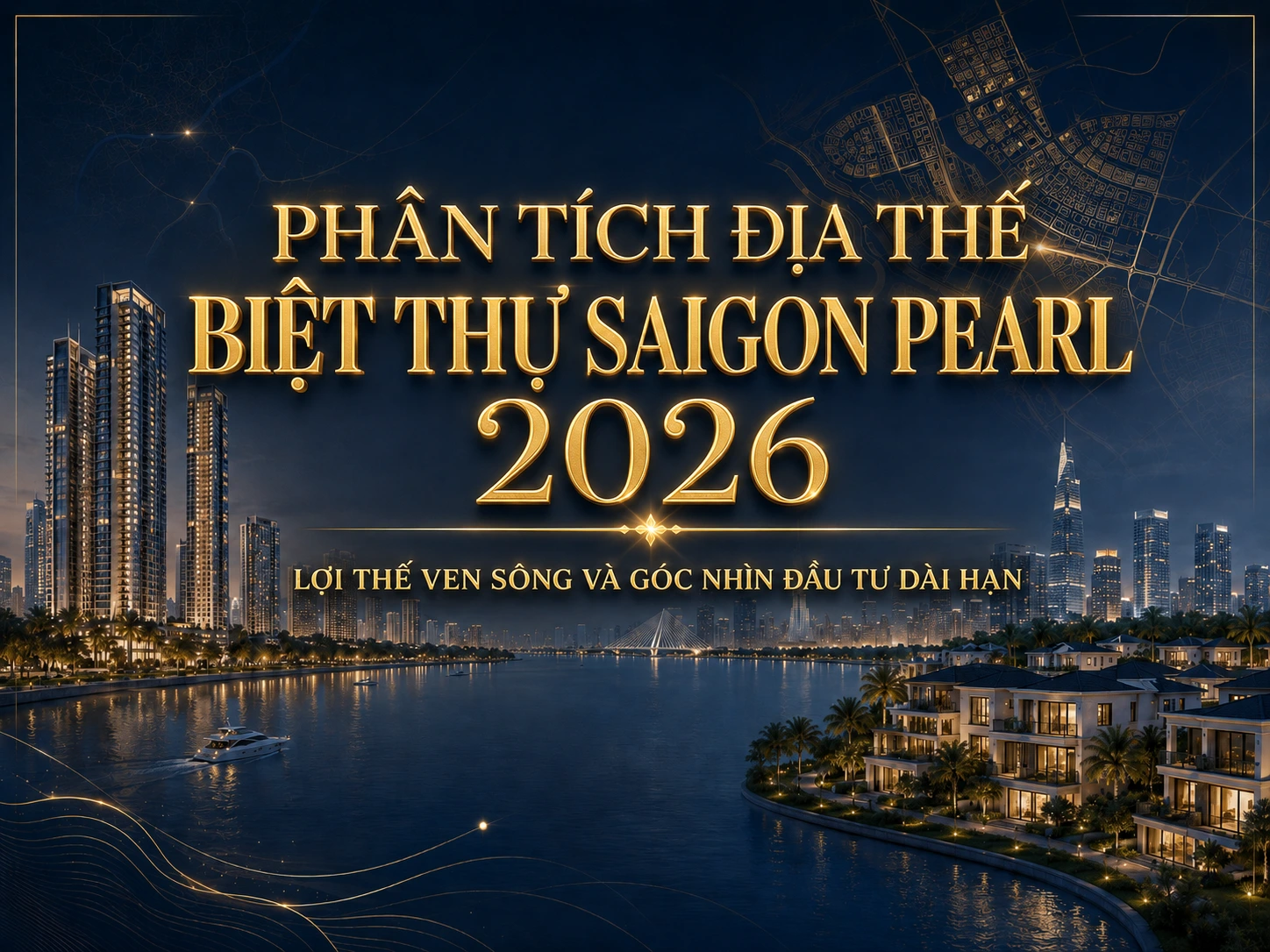 Phân tích địa thế biệt thự Saigon Pearl 2026 với lợi thế ven sông và góc nhìn đầu tư dài hạn